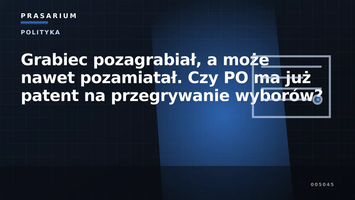 Grabiec pozagrabiał, a może nawet pozamiatał. Czy PO ma już patent na przegrywanie wyborów?