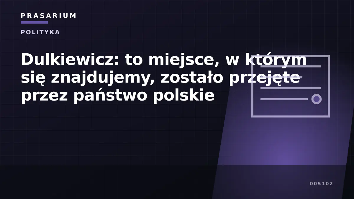 Dulkiewicz: to miejsce, w którym się znajdujemy, zostało przejęte przez państwo polskie