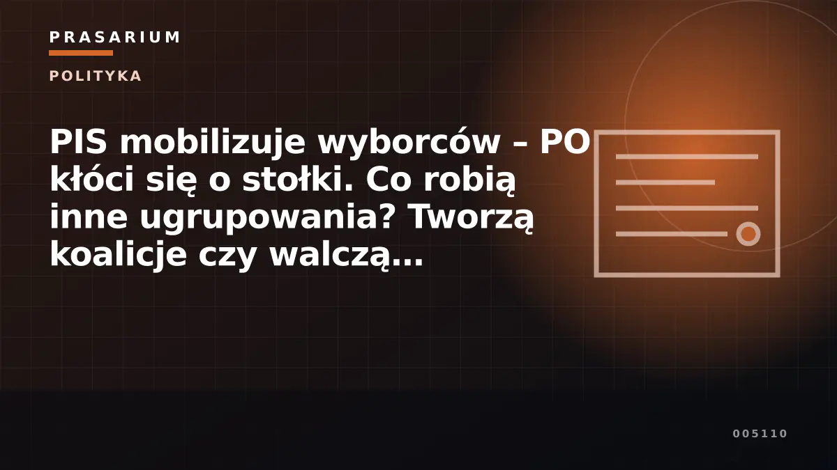 PIS mobilizuje wyborców – PO kłóci się o stołki. Co robią inne ugrupowania? Tworzą koalicje czy walczą samodzielnie?