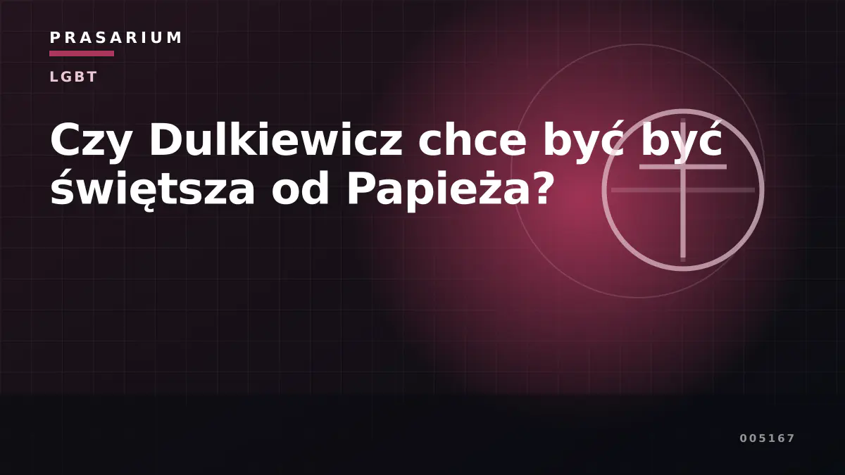 Czy Dulkiewicz chce być być świętsza od Papieża?