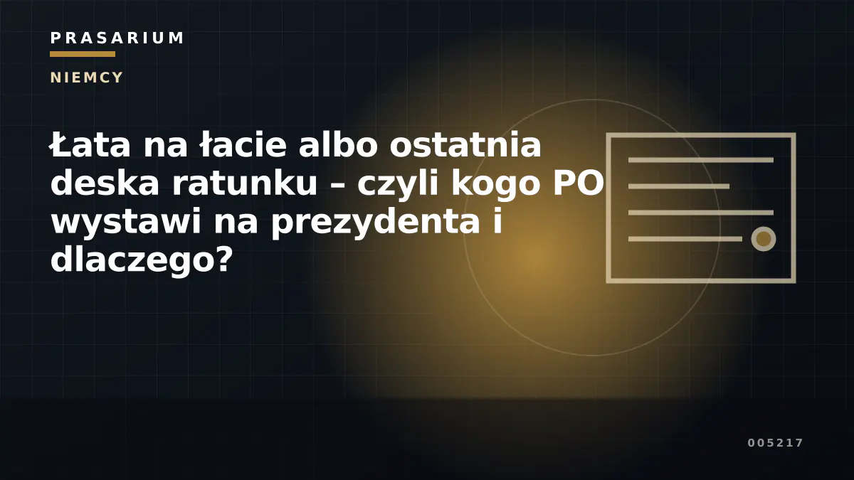 Łata na łacie albo ostatnia deska ratunku – czyli kogo PO wystawi na prezydenta i dlaczego?