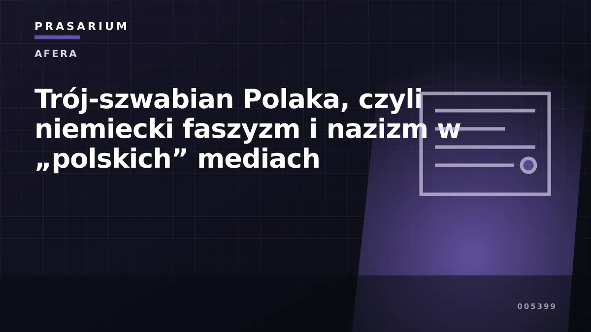 Trój-szwabian Polaka, czyli niemiecki faszyzm i nazizm w „polskich” mediach
