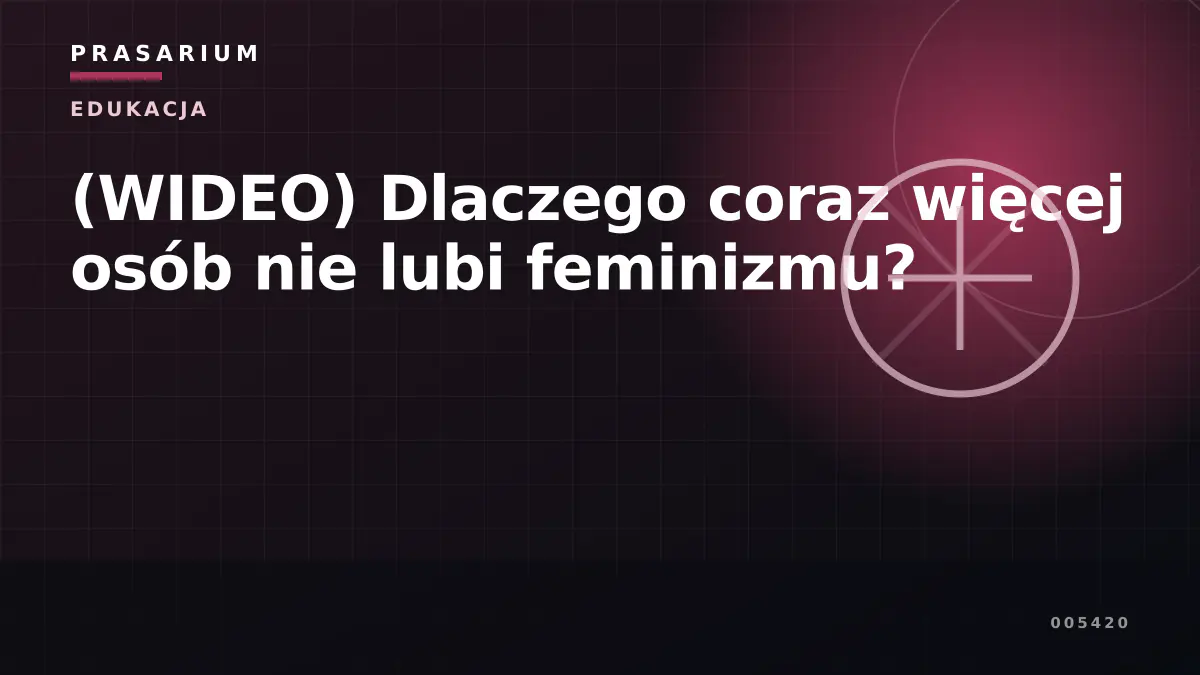 (WIDEO) Dlaczego coraz więcej osób nie lubi feminizmu?