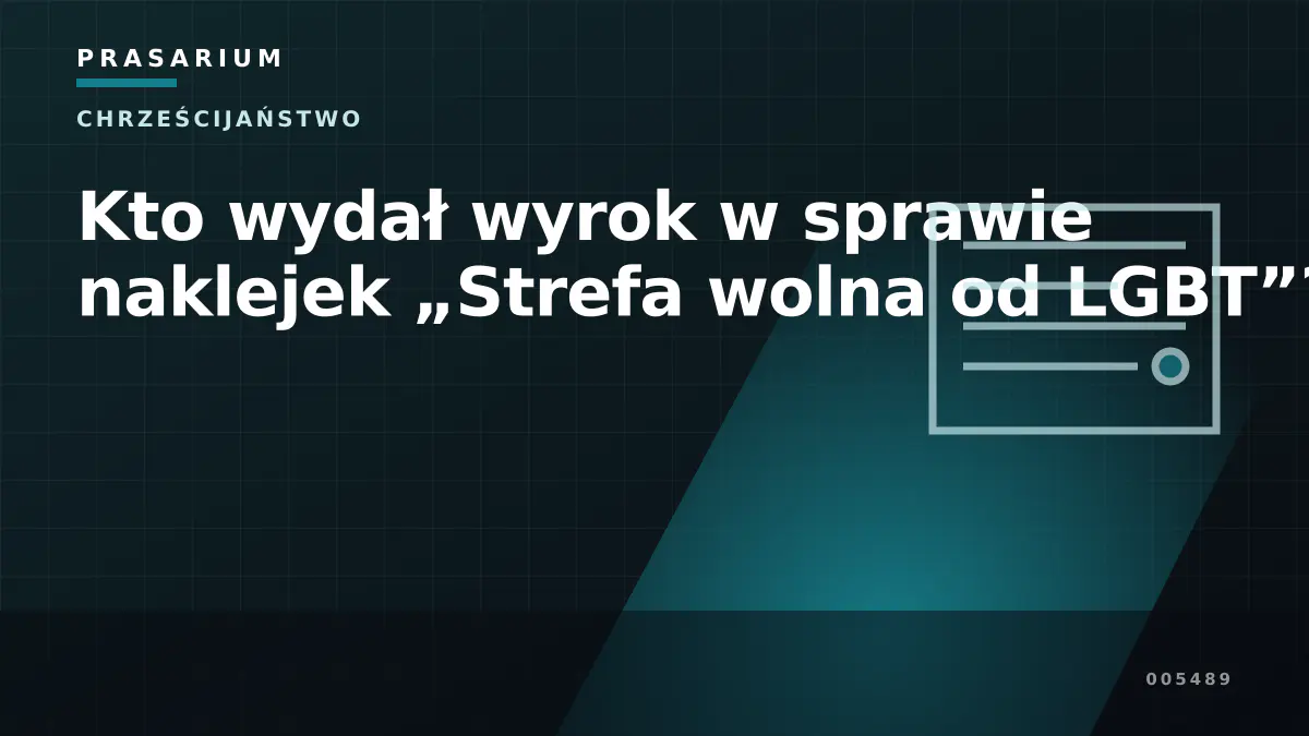 Kto wydał wyrok w sprawie naklejek „Strefa wolna od LGBT”?