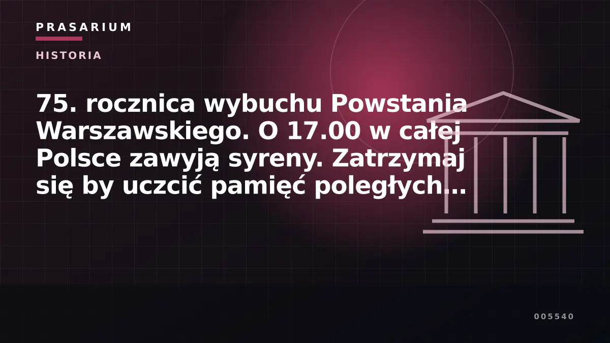75. rocznica wybuchu Powstania Warszawskiego. O 17.00 w całej Polsce zawyją syreny. Zatrzymaj się by uczcić pamięć poległych powstańców!