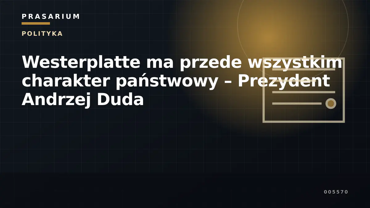 Westerplatte ma przede wszystkim charakter państwowy – Prezydent Andrzej Duda
