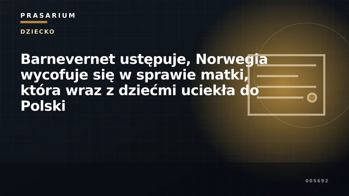 Barnevernet ustępuje, Norwegia wycofuje się w sprawie matki, która wraz z dziećmi uciekła do Polski