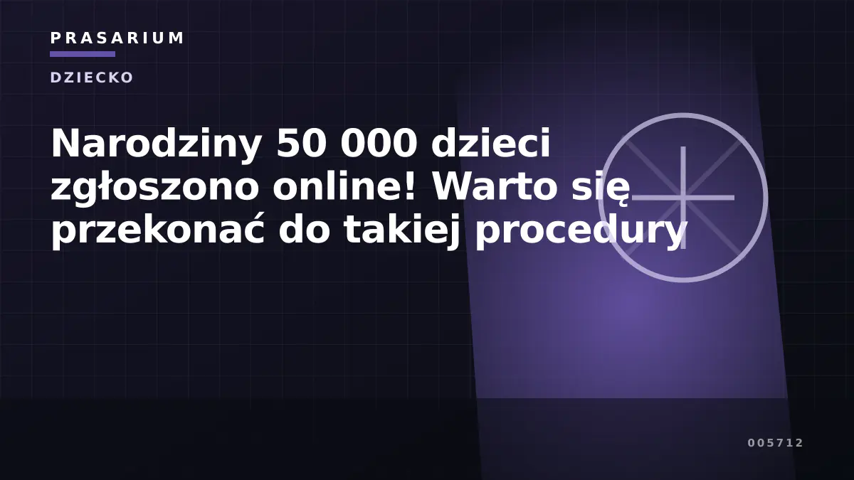 Narodziny 50 000 dzieci zgłoszono online! Warto się przekonać do takiej procedury
