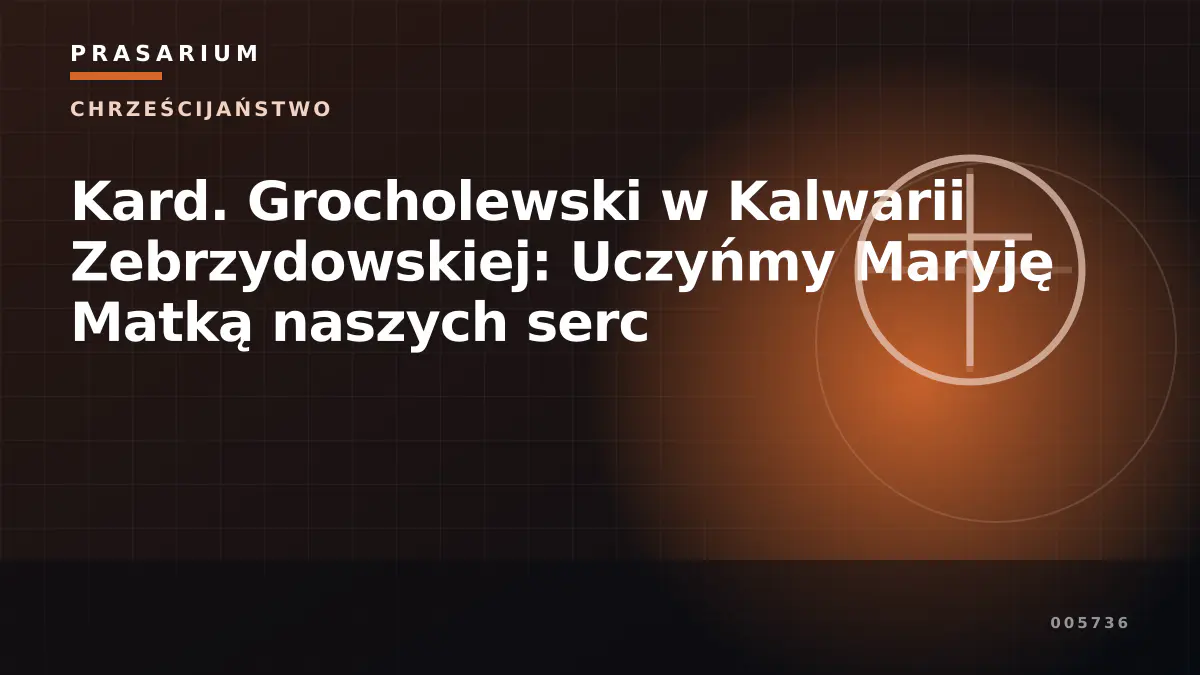 Kard. Grocholewski w Kalwarii Zebrzydowskiej: Uczyńmy Maryję Matką naszych serc