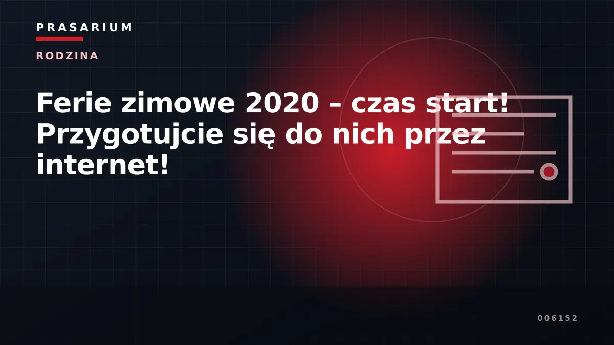 Ferie zimowe 2020 – czas start! Przygotujcie się do nich przez internet!