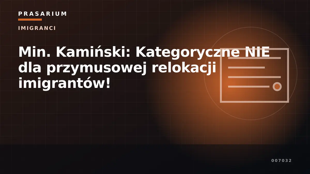 Min. Kamiński: Kategoryczne NIE dla przymusowej relokacji imigrantów!