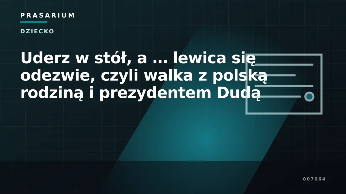 Uderz w stół, a … lewica się odezwie, czyli walka z polską rodziną i prezydentem Dudą