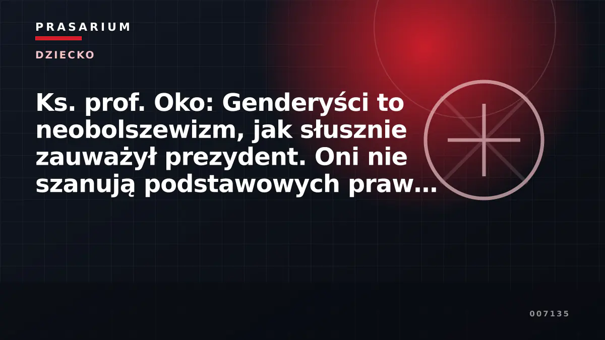 Ks. prof. Oko: Genderyści to neobolszewizm, jak słusznie zauważył prezydent. Oni nie szanują podstawowych praw ludzkich