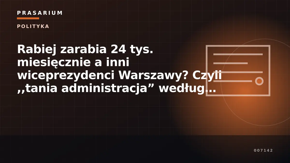Rabiej zarabia 24 tys. miesięcznie a inni wiceprezydenci Warszawy? Czyli ,,tania administracja” według Trzaskowskiego