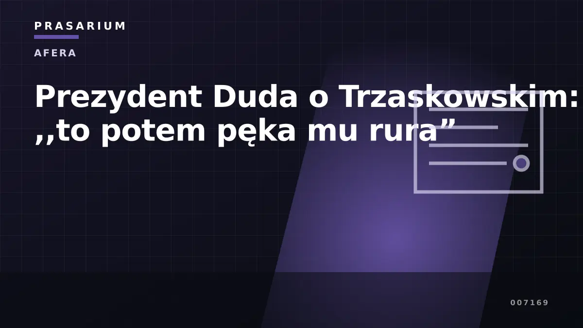 Prezydent Duda o Trzaskowskim: ,,to potem pęka mu rura”