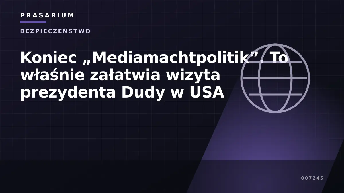 Koniec „Mediamachtpolitik”. To właśnie załatwia wizyta prezydenta Dudy w USA