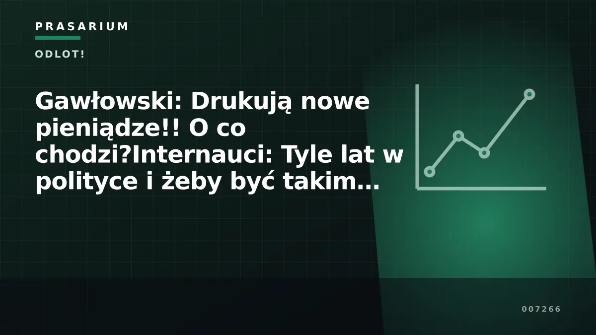 Gawłowski: Drukują nowe pieniądze!! O co chodzi?Internauci: Tyle lat w polityce i żeby być takim matołem?