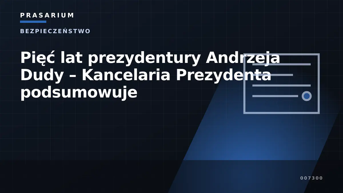 Pięć lat prezydentury Andrzeja Dudy – Kancelaria Prezydenta podsumowuje