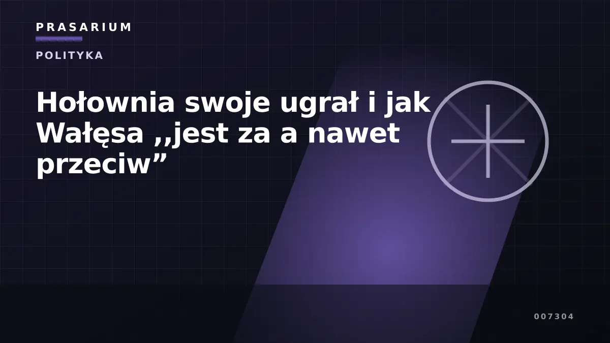 Hołownia swoje ugrał i jak Wałęsa ,,jest za a nawet przeciw”