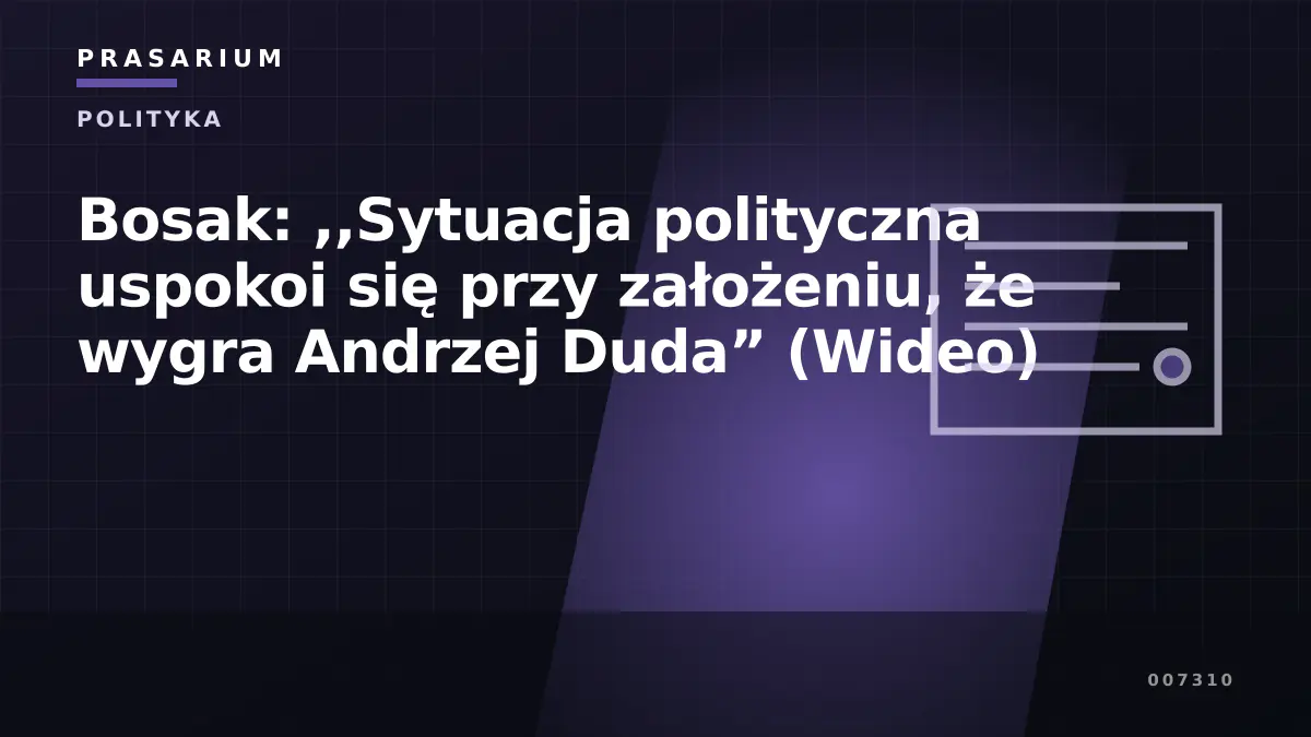 Bosak: ,,Sytuacja polityczna uspokoi się przy założeniu, że wygra Andrzej Duda” (Wideo)