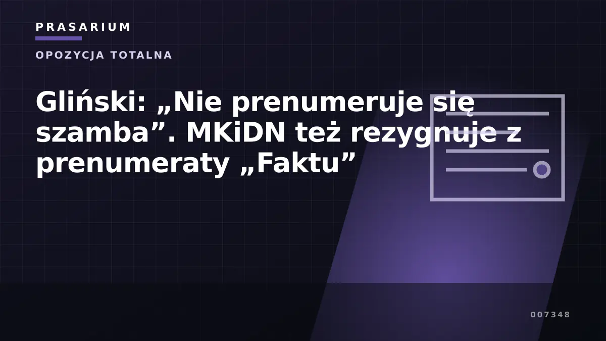 Gliński: „Nie prenumeruje się szamba”. MKiDN też rezygnuje z prenumeraty „Faktu”