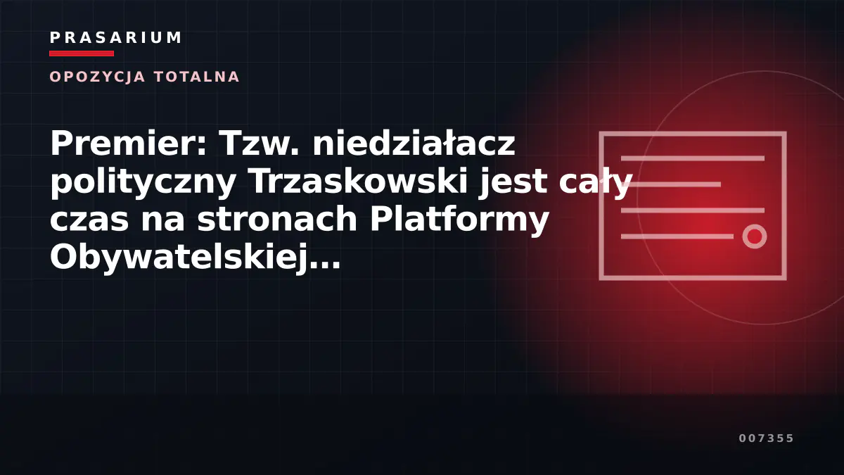 Premier: Tzw. niedziałacz polityczny Trzaskowski jest cały czas na stronach Platformy Obywatelskiej wiceprzewodniczącym, zastępcą Budki