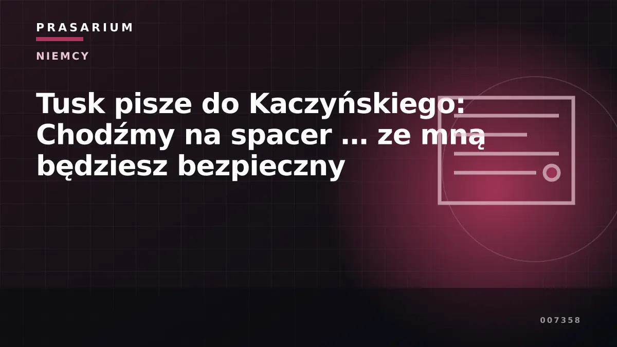 Tusk pisze do Kaczyńskiego: Chodźmy na spacer … ze mną będziesz bezpieczny