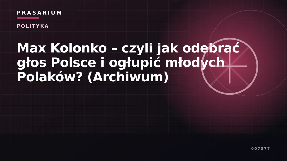 Max Kolonko – czyli jak odebrać głos Polsce i ogłupić młodych Polaków? (Archiwum)