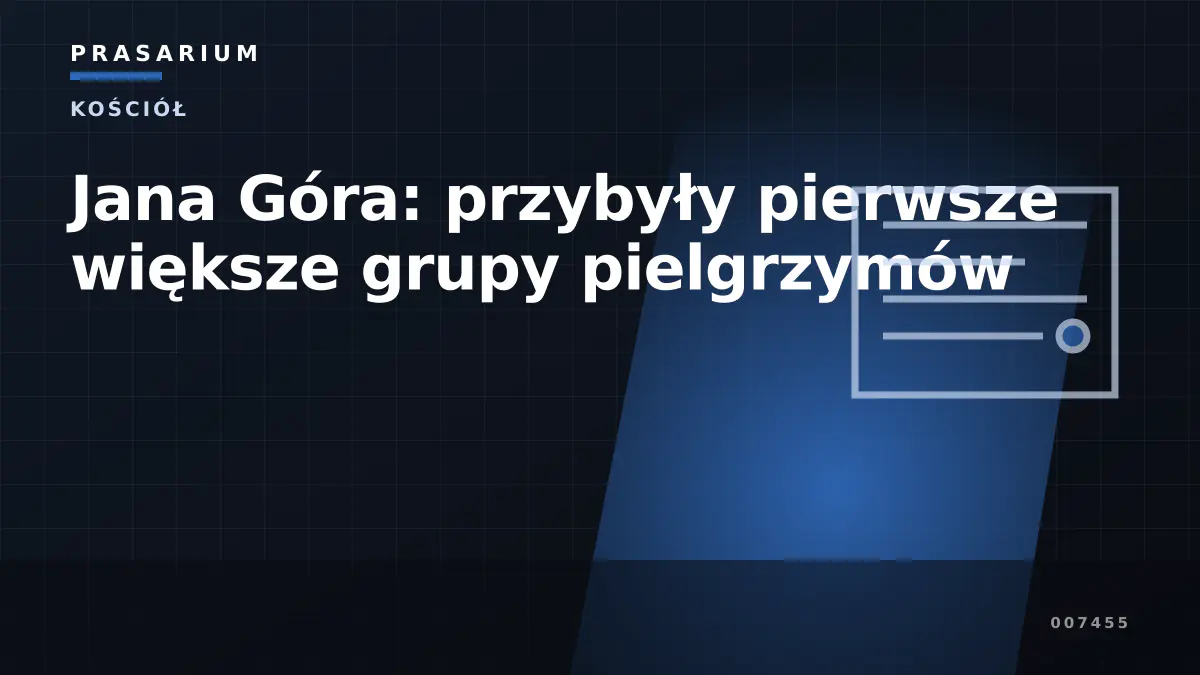 Jana Góra: przybyły pierwsze większe grupy pielgrzymów