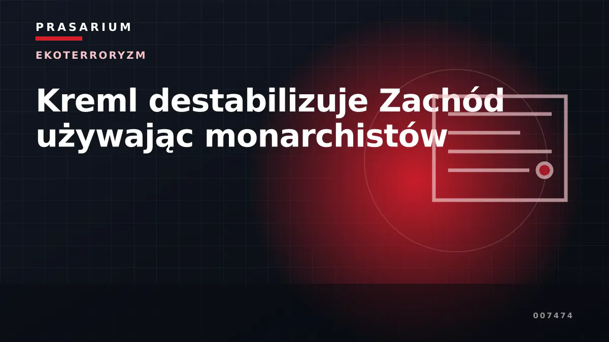 Kreml destabilizuje Zachód używając monarchistów