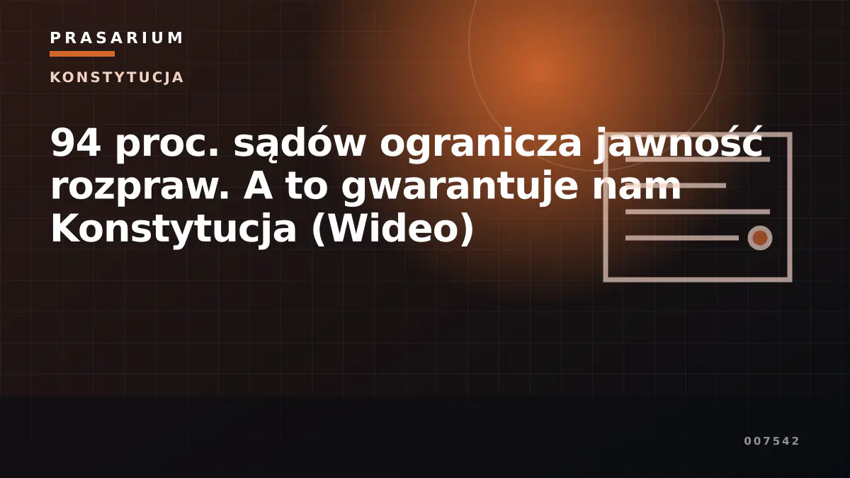 94 proc. sądów ogranicza jawność rozpraw. A to gwarantuje nam Konstytucja (Wideo)