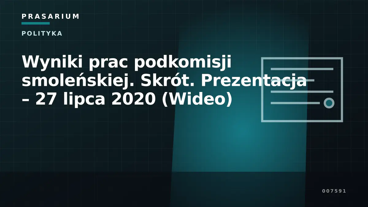 Wyniki prac podkomisji smoleńskiej. Skrót. Prezentacja – 27 lipca 2020 (Wideo)