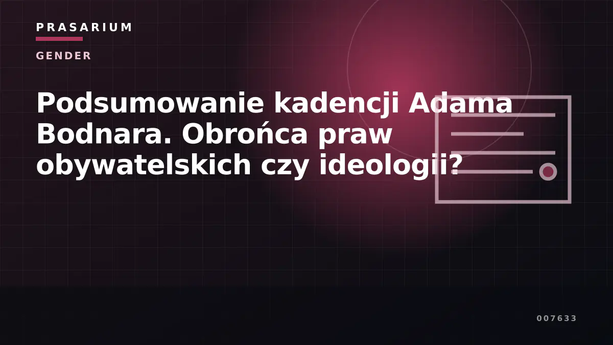 Podsumowanie kadencji Adama Bodnara. Obrońca praw obywatelskich czy ideologii?