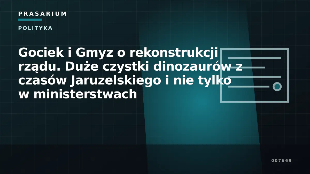 Gociek i Gmyz o rekonstrukcji rządu. Duże czystki dinozaurów z czasów Jaruzelskiego i nie tylko w  ministerstwach