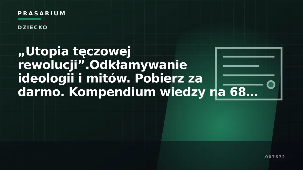 „Utopia tęczowej rewolucji”.Odkłamywanie ideologii i mitów. Pobierz za darmo. Kompendium wiedzy na 68 stronach opracowania