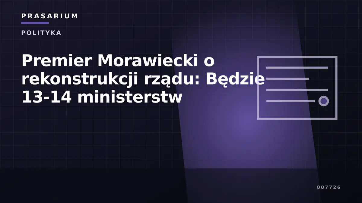 Premier Morawiecki o rekonstrukcji rządu: Będzie 13-14 ministerstw