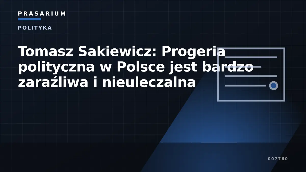 Tomasz Sakiewicz: Progeria polityczna w Polsce jest bardzo zaraźliwa i nieuleczalna