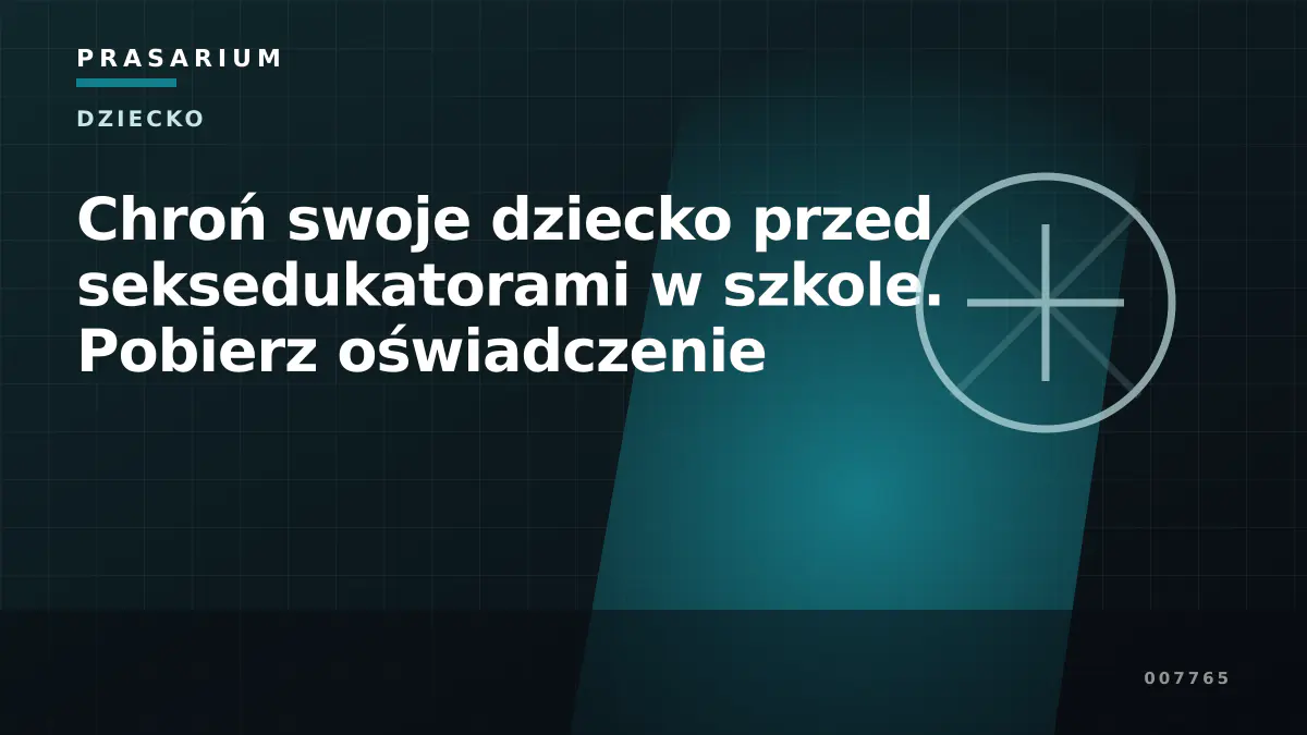 Chroń swoje dziecko przed seksedukatorami w szkole. Pobierz oświadczenie