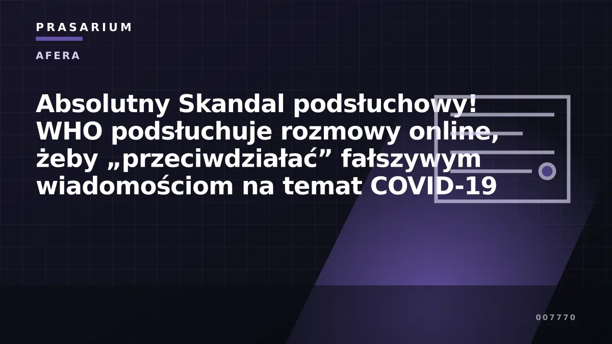 Absolutny Skandal podsłuchowy! WHO podsłuchuje rozmowy online, żeby „przeciwdziałać” fałszywym wiadomościom na temat COVID-19