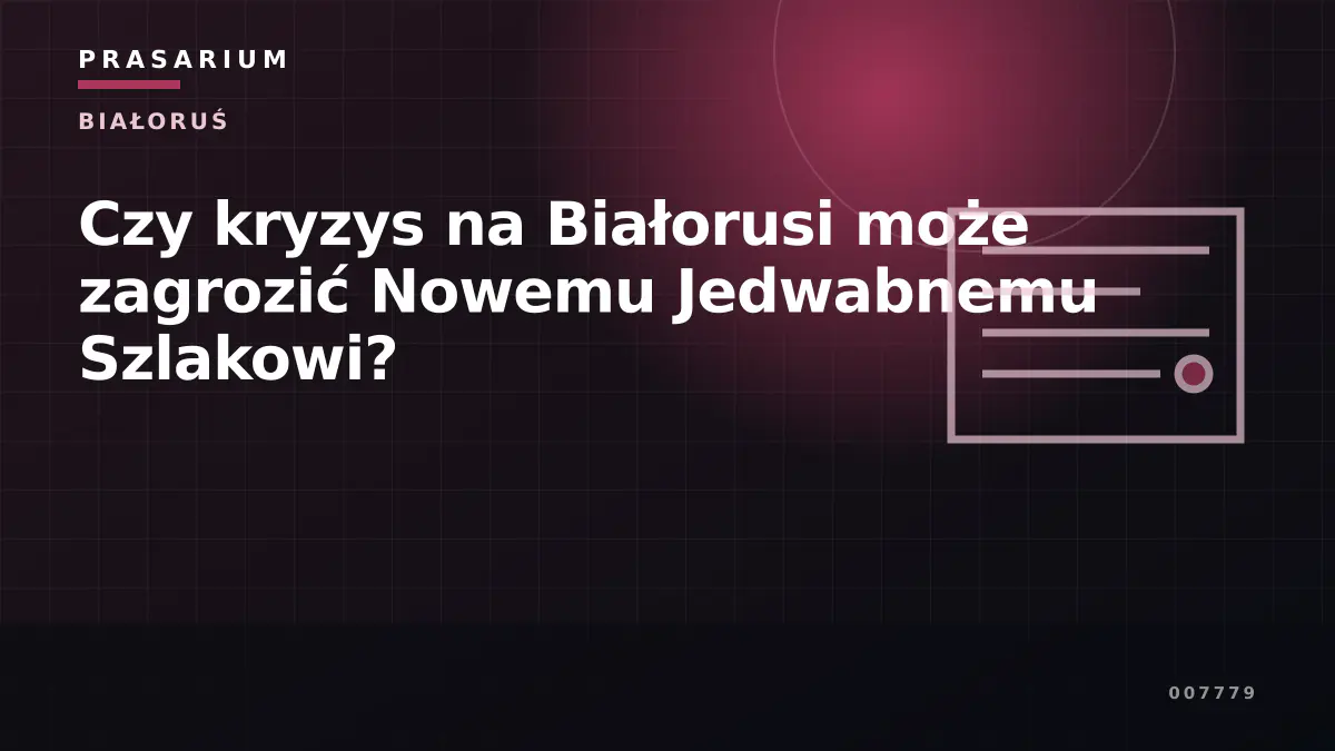 Czy kryzys na Białorusi może zagrozić Nowemu Jedwabnemu Szlakowi?