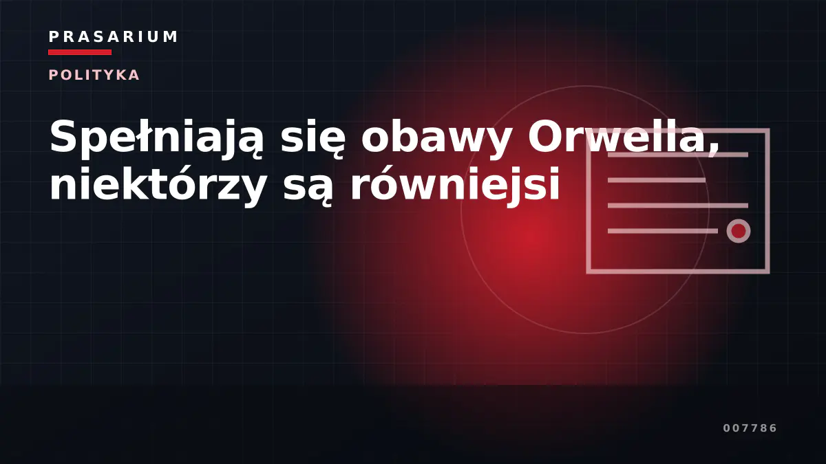 Spełniają się obawy Orwella, niektórzy są równiejsi