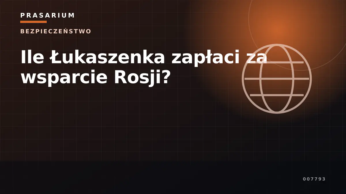 Ile Łukaszenka zapłaci za wsparcie Rosji?