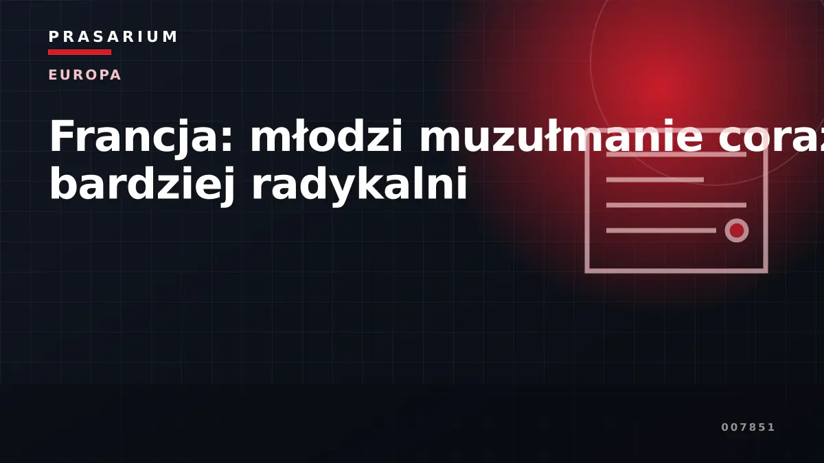 Francja: młodzi muzułmanie coraz bardziej radykalni