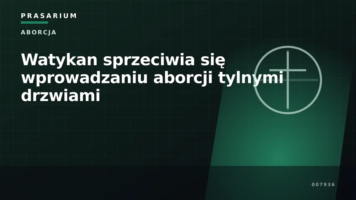 Watykan sprzeciwia się wprowadzaniu aborcji tylnymi drzwiami