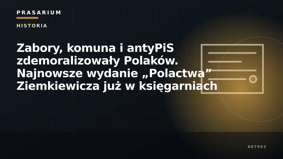 Zabory, komuna i antyPiS zdemoralizowały Polaków. Najnowsze wydanie „Polactwa” Ziemkiewicza już w księgarniach