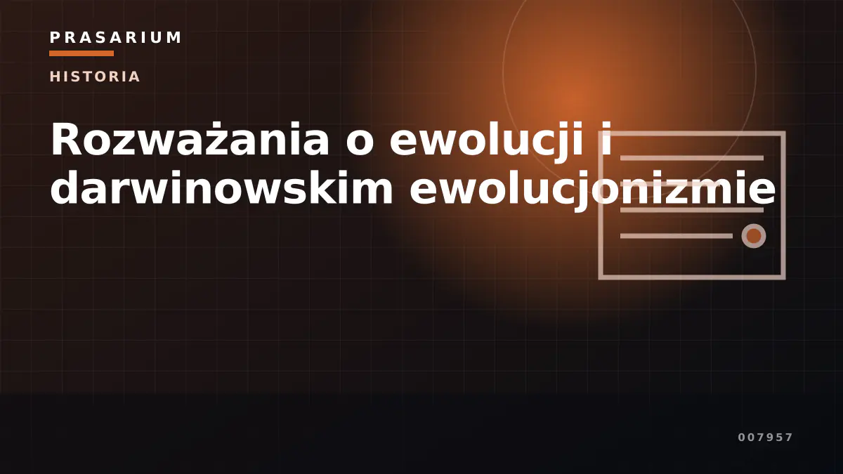 Rozważania o ewolucji i darwinowskim ewolucjonizmie