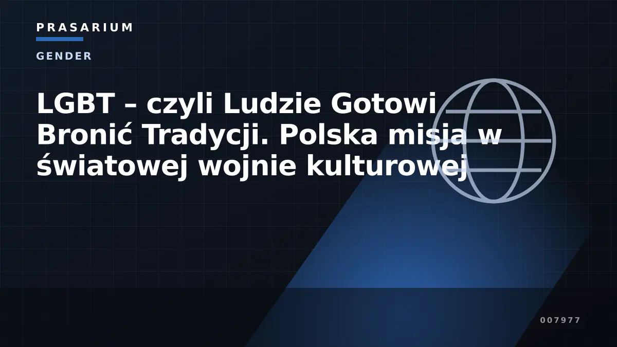 LGBT – czyli Ludzie Gotowi Bronić Tradycji. Polska misja w światowej wojnie kulturowej