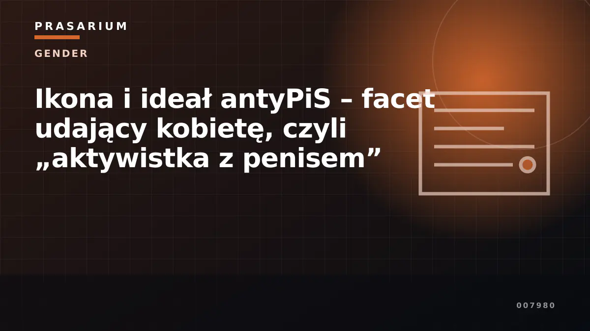 Ikona i ideał antyPiS – facet udający kobietę, czyli „aktywistka z penisem”