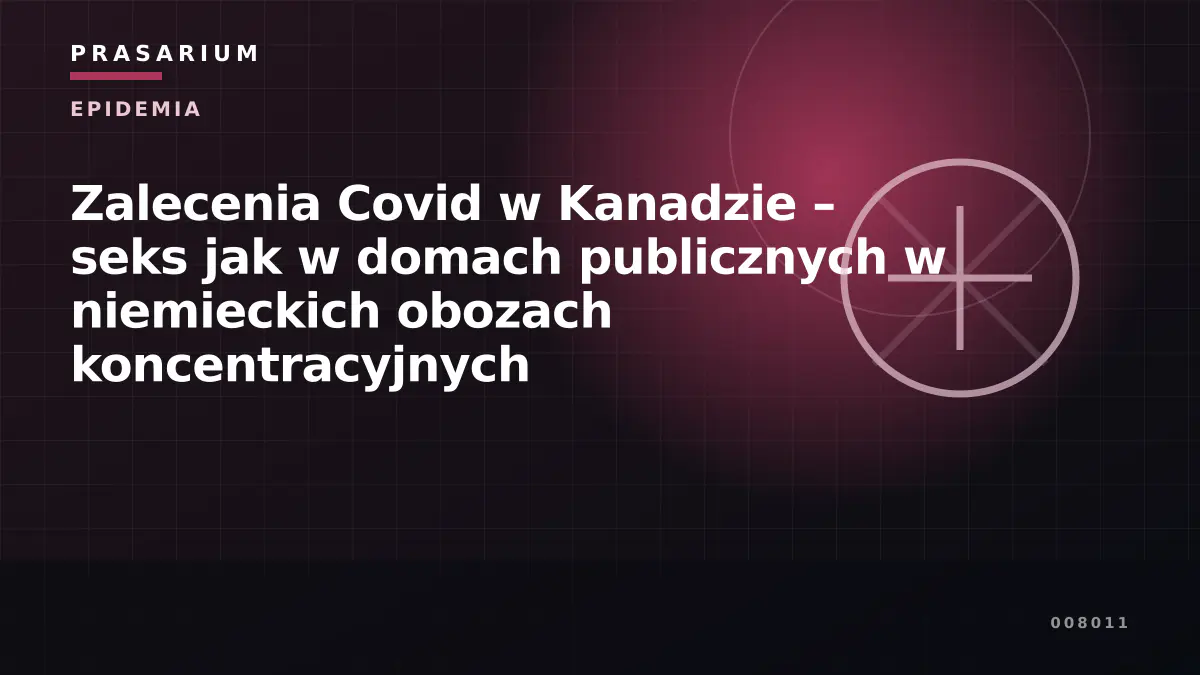 Zalecenia Covid w Kanadzie – seks jak w domach publicznych w niemieckich obozach koncentracyjnych