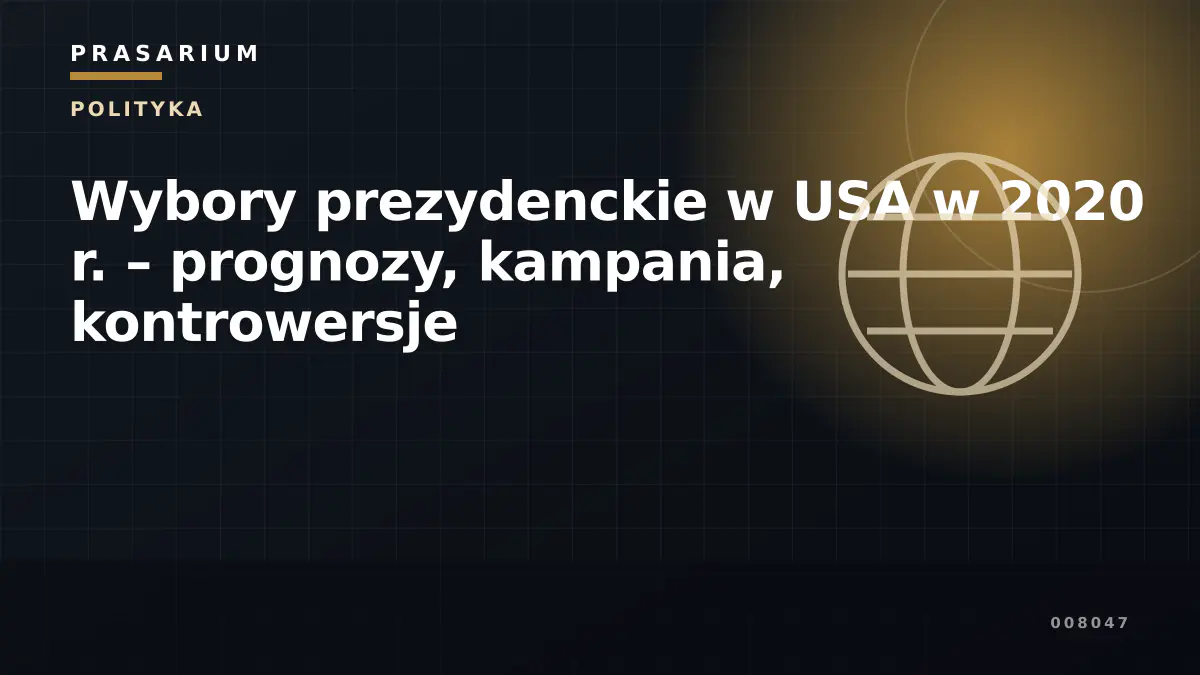 Wybory prezydenckie w USA w 2020 r. – prognozy, kampania, kontrowersje